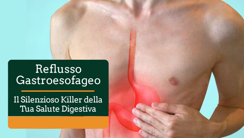 Reflusso Gastroesofageo: Il Silenzioso Killer della Tua Salute Digestiva (E Non Solo)